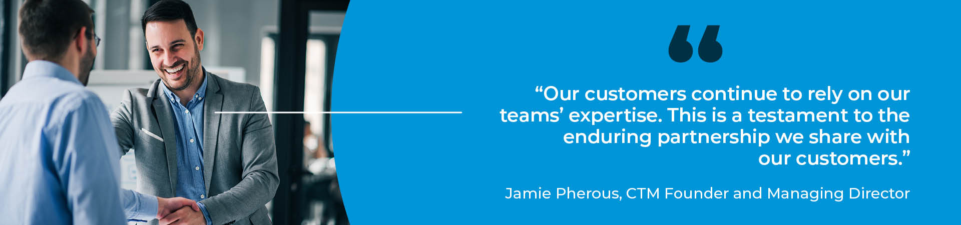 "Our customers continue to rely on our teams’ expertise. This is a testament to the enduring partnership we share with our customers."